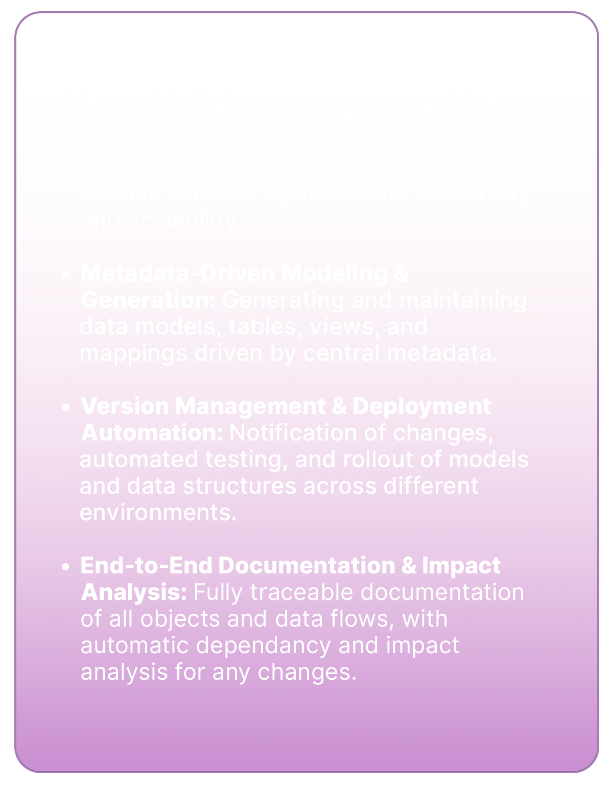Four key functions of DWH automation: 1. Automated Data Integration & ETL/ELT Processes. 2. Metadata-Driven Modeling & Generation. 3. Version Management & Deployment Automation. 4. End-to-End Documentation & Impact Analysis