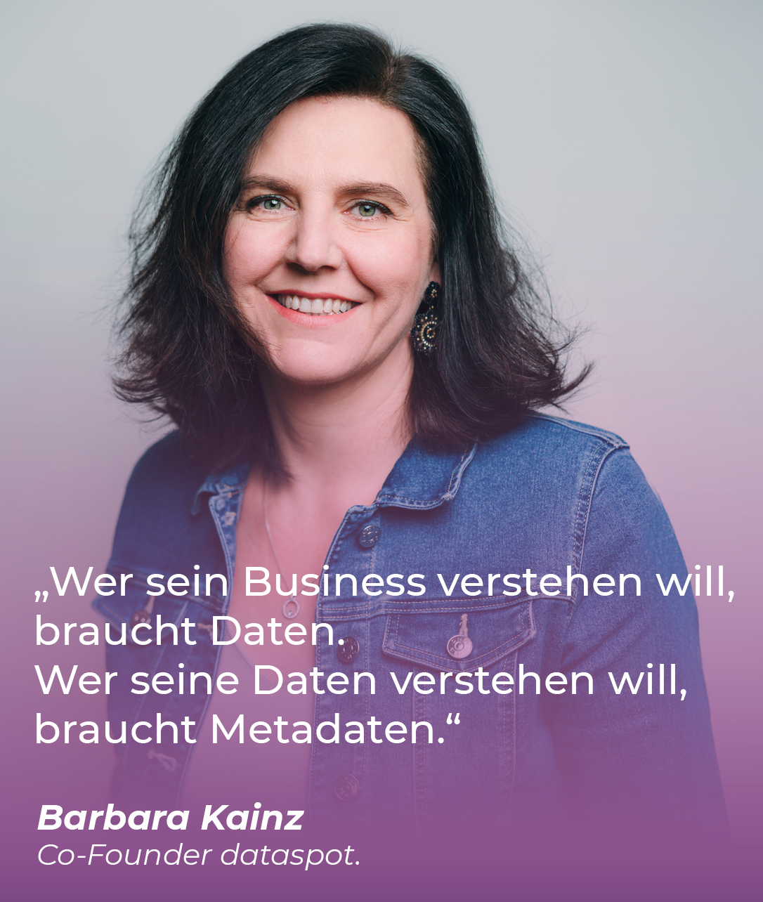 Zitat Barbara Kainz (Co-Founder dataspot.): "Wer sein Business verstehen will, braucht Daten. Wer seine Daten verstehen will, braucht Metadaten."